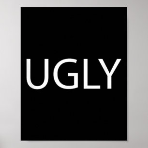 That Says The Word Ugly On It _ Funny Poster