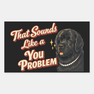 That Sounds Like a You Problem Newfoundland Sticker