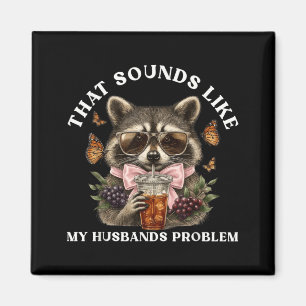 that Sounds Like Husbands Problem Funny Wife Magnet