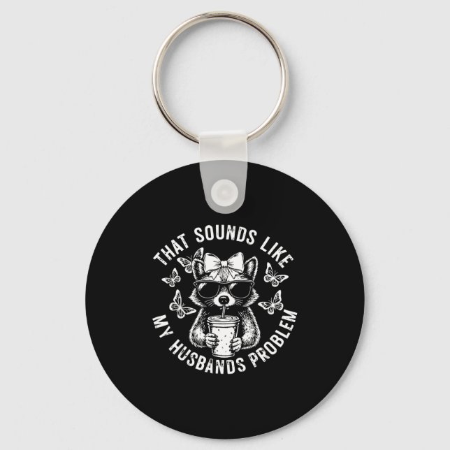 That sounds like my husbands problem funny wife ra keychain (Front)