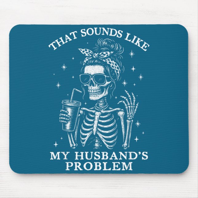 That sounds like my husbands problem funny wife sk mouse pad (Front)