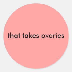 that takes ovaries classic round sticker