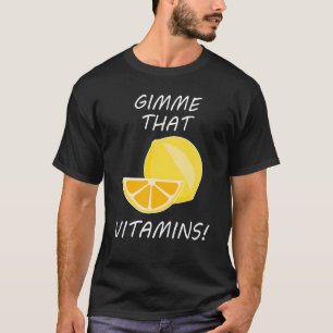 That Vitamins Ironic Quote Lemonade Citrus T-Shirt