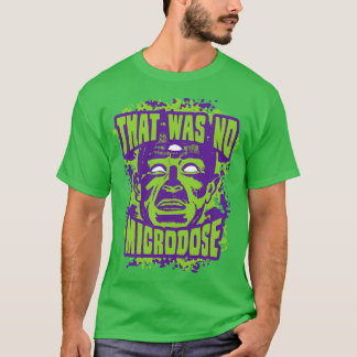 That Was No Microdose T-Shirt