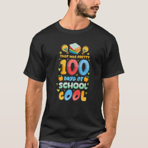 That Was Pretty 100 Days of School Cool Teachers K T-Shirt
