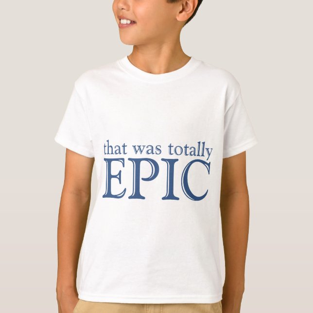 That Was Totally Epic T-Shirt (Front)