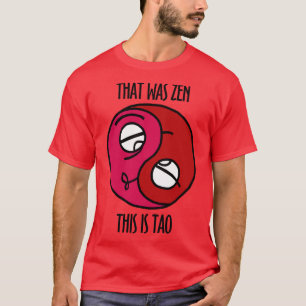 That Was Zen This Is Tao T-Shirt