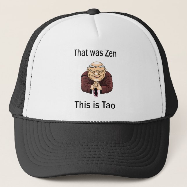 That Was Zen, This Is Tao Trucker Hat (Front)