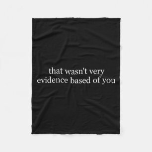 that Wasnt Evidence Based of Nurse Funny Saying Fleece Blanket