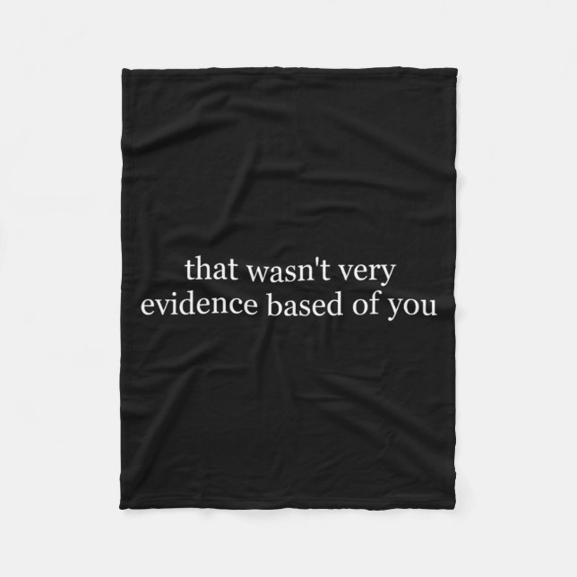 that Wasnt Evidence Based of Nurse Funny Saying Fleece Blanket (Front)