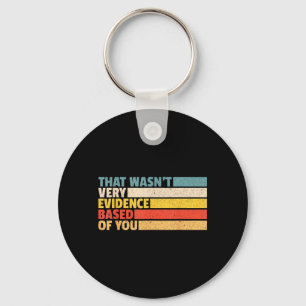 that Wasnt Evidence Based of Nursing Student Humou Keychain