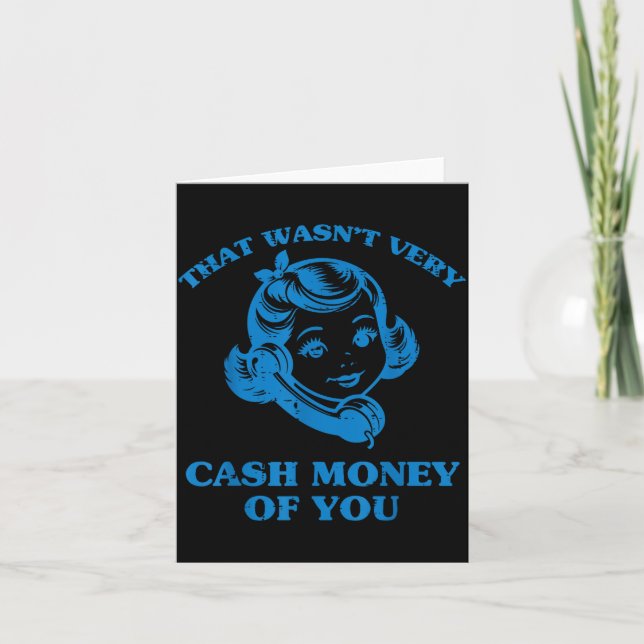 That Wasnt Very Cash Money Of You Funny Saying Men Card (Front)