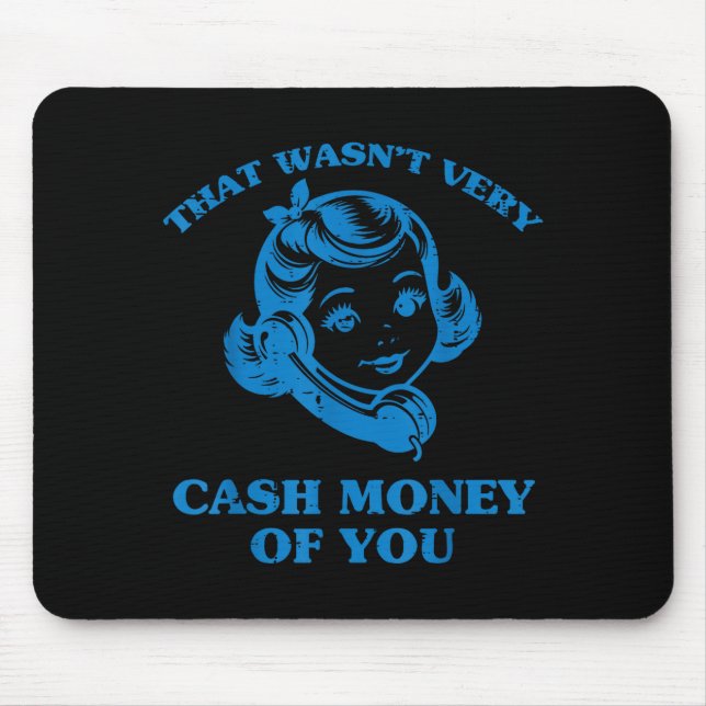 That Wasnt Very Cash Money Of You Funny Saying Men Mouse Pad (Front)