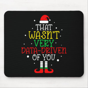 That Wasn't Very Data Driven Of You Christmas Data Mouse Pad