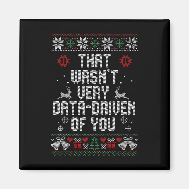 That Wasn't Very Data Driven Of You Christmas Ugly Magnet (Front)