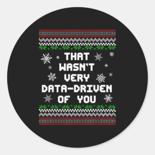 That Wasn't Very Data Driven Of You Christmas Xmas Classic Round Sticker