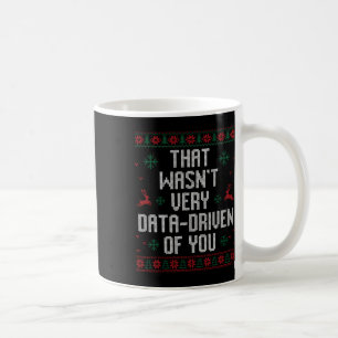 That Wasn't Very Data Driven Of You Christmas Xmas Coffee Mug