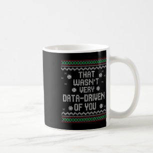 That Wasn't Very Data Driven Of You Christmas Xmas Coffee Mug