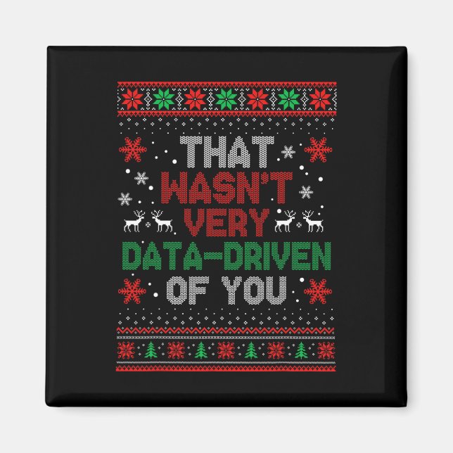 That Wasnt Very Data Driven Of You Christmas Xmas  Magnet (Front)