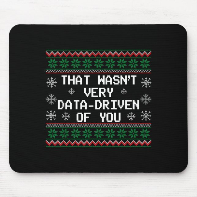 That Wasn't Very Data Driven Of You Christmas Xmas Mouse Pad (Front)
