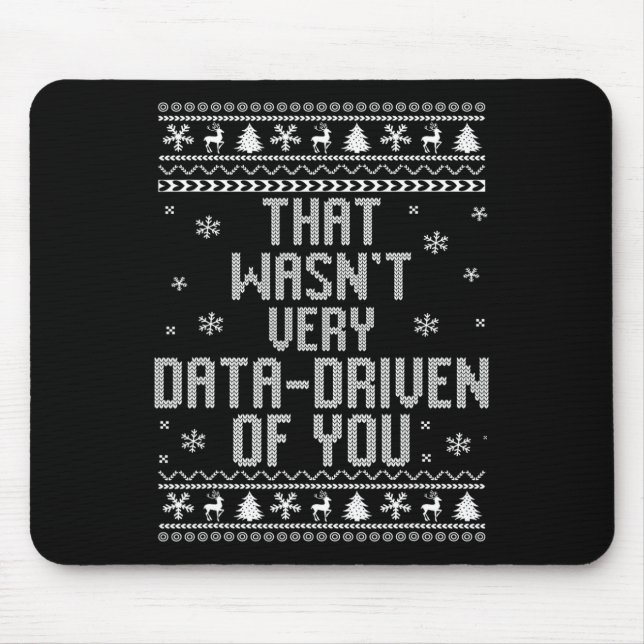 That Wasn't Very Data Driven Of You Christmas Xmas Mouse Pad (Front)