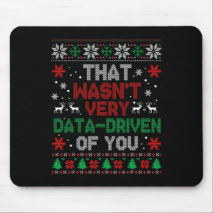 That Wasnt Very Data Driven Of You Christmas Xmas Mouse Pad