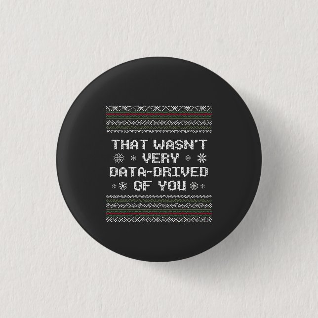 That Wasn't Very Data Driven Of You Nerd Christmas 1 Inch Round Button (Front)