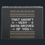 That Wasn't Very Data Driven Of You Nerd Christmas Calendar<br><div class="desc">coding, programmer, gift birthday, xmas, christmas, data, nerd, ugly christmas sweater, data, computer</div>