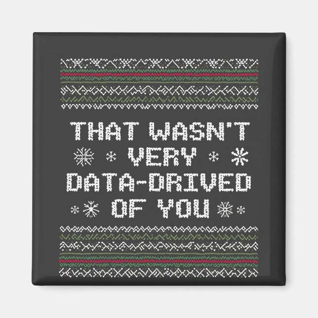 That Wasn't Very Data Driven Of You Nerd Christmas Magnet (Front)