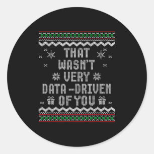 That Wasn't Very Data Driven Of You Ugly Christmas Classic Round Sticker