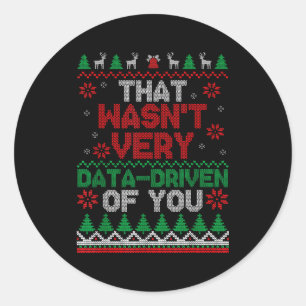 That Wasn't Very Data Driven Of You Ugly Christmas Classic Round Sticker