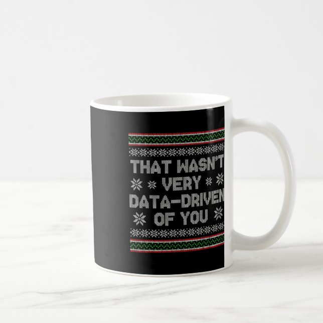 That Wasn't Very Data Driven Of You Ugly Christmas Coffee Mug (Right)
