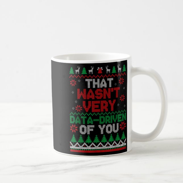 That Wasn't Very Data Driven Of You Ugly Christmas Coffee Mug (Right)