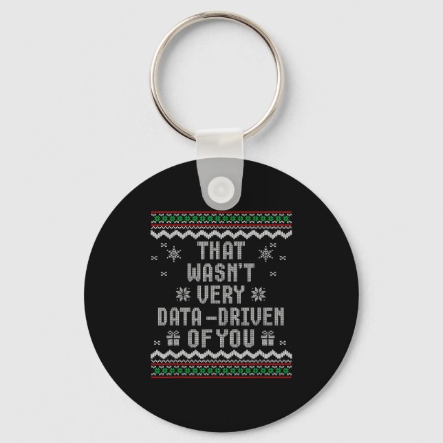 That Wasn't Very Data Driven Of You Ugly Christmas Keychain (Front)
