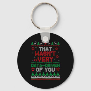 That Wasn't Very Data Driven Of You Ugly Christmas Keychain