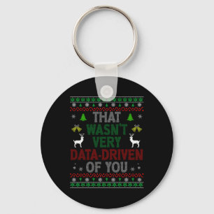 That Wasn't Very Data Driven Of You Ugly Christmas Keychain