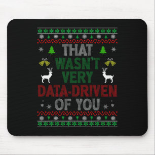 That Wasn't Very Data Driven Of You Ugly Christmas Mouse Pad