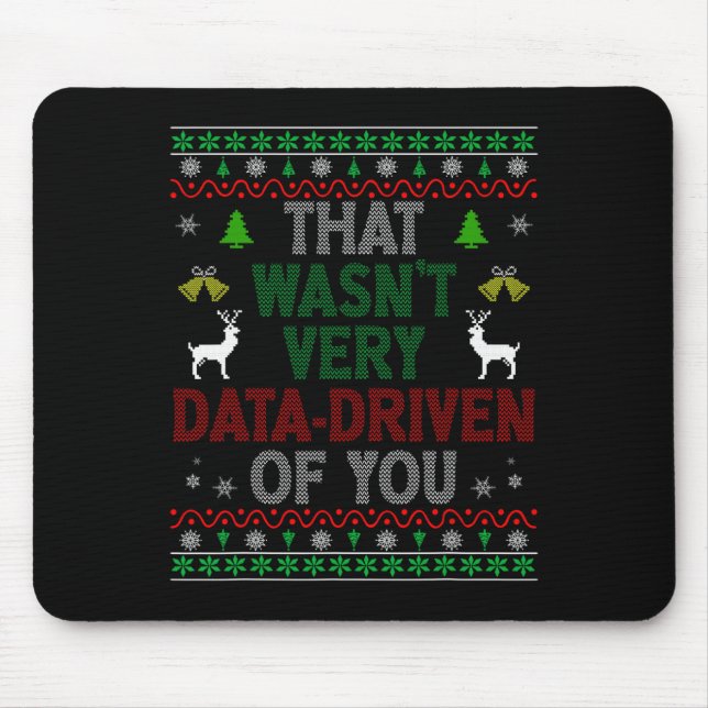 That Wasn't Very Data Driven Of You Ugly Christmas Mouse Pad (Front)