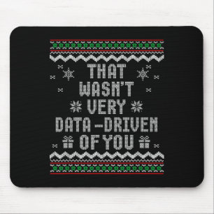 That Wasn't Very Data Driven Of You Ugly Christmas Mouse Pad