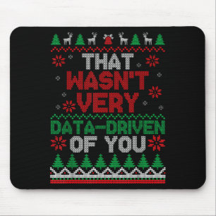 That Wasn't Very Data Driven Of You Ugly Christmas Mouse Pad