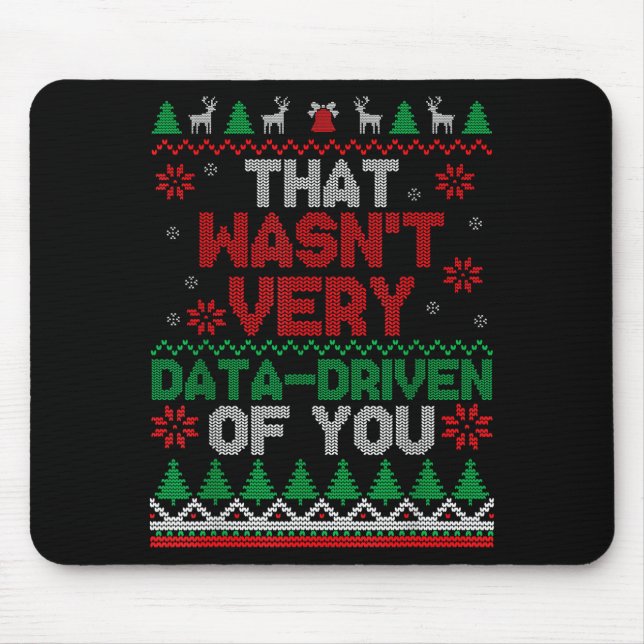 That Wasn't Very Data Driven Of You Ugly Christmas Mouse Pad (Front)