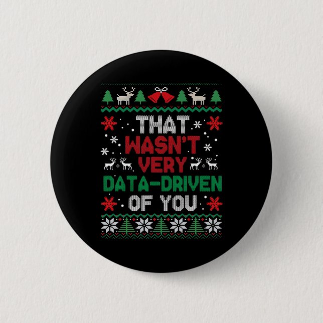 That Wasn't Very Data Driven Of You Ugly Sweater C 2 Inch Round Button (Front)