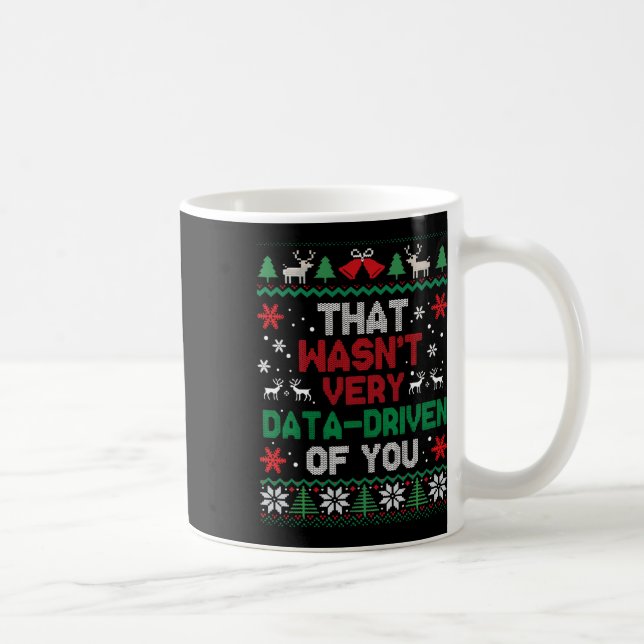 That Wasn't Very Data Driven Of You Ugly Sweater C Coffee Mug (Right)