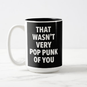That Wasn't Very Pop Punk Of You Two-Tone Coffee Mug