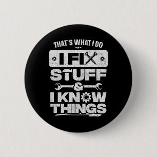 That What I Do Fix Stuff Know Things Shirt Funny F 2 Inch Round Button