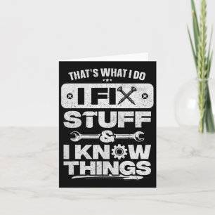 That What I Do Fix Stuff Know Things Shirt Funny F Card