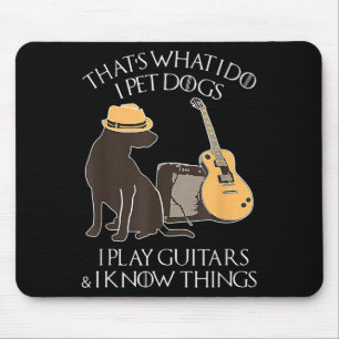 That What I Do I Pet Dogs I Play Guitars &amp; I K Mouse Pad