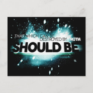That Which Can Be Destroyed By Truth Should Be. Postcard