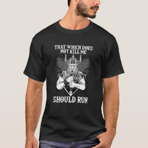 That Which does not Kill Me Should Run I Valhalla T-Shirt