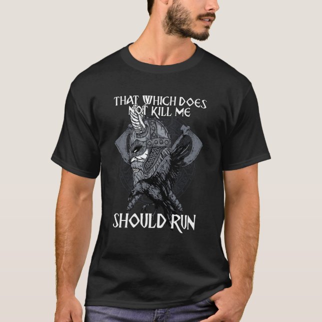 That Which does not Kill Me Should Run I Valhalla  T-Shirt (Front)